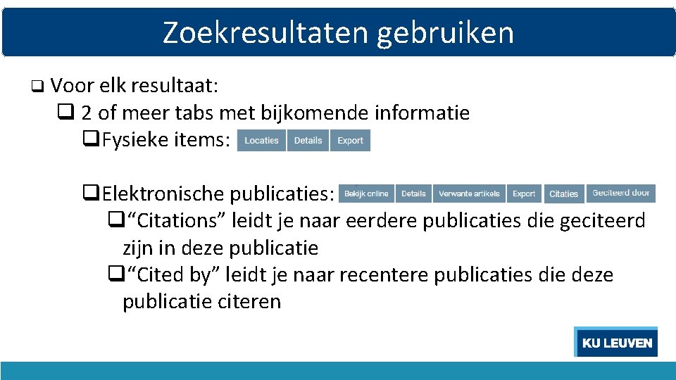 Zoekresultaten gebruiken q Voor elk resultaat: q 2 of meer tabs met bijkomende informatie