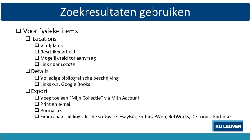 Zoekresultaten gebruiken q Voor fysieke items: q Locations q Vindplaats q Beschikbaarheid q Mogelijkheid