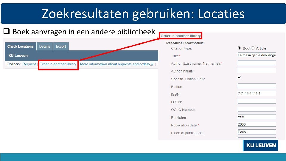 Zoekresultaten gebruiken: Locaties q Boek aanvragen in een andere bibliotheek 