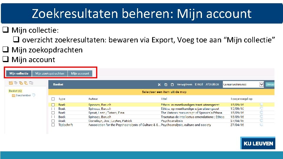Zoekresultaten beheren: Mijn account q Mijn collectie: q overzicht zoekresultaten: bewaren via Export, Voeg