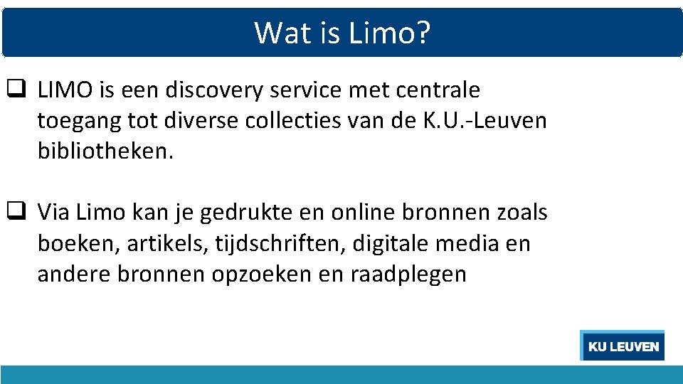 Wat is Limo? q LIMO is een discovery service met centrale toegang tot diverse