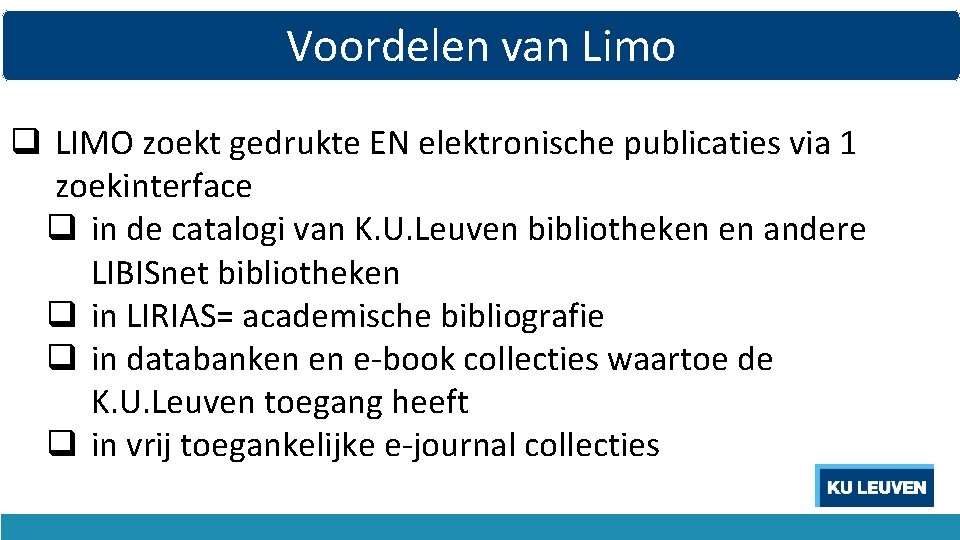 Voordelen van Limo q LIMO zoekt gedrukte EN elektronische publicaties via 1 zoekinterface q