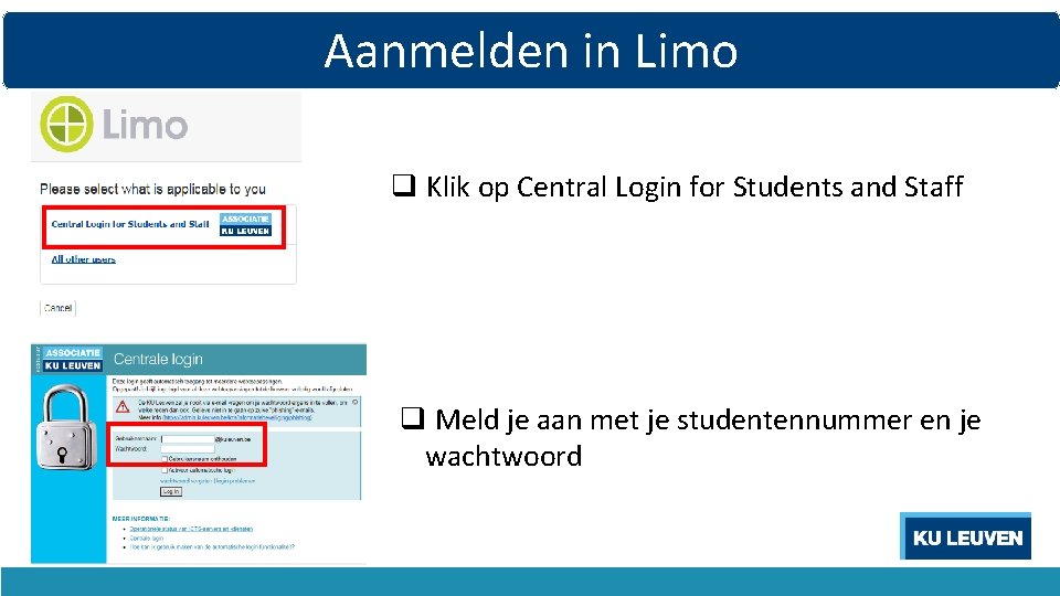 Aanmelden in Limo q Klik op Central Login for Students and Staff q Meld