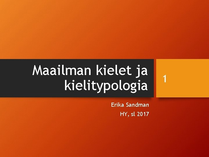 Maailman kielet ja kielitypologia Erika Sandman HY, sl 2017 1 