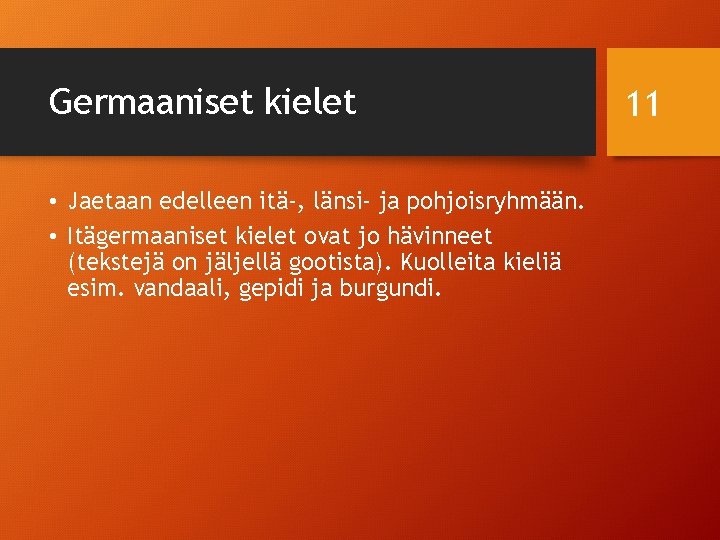 Germaaniset kielet • Jaetaan edelleen itä-, länsi- ja pohjoisryhmään. • Itägermaaniset kielet ovat jo