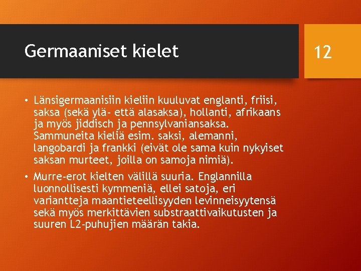 Germaaniset kielet • Länsigermaanisiin kieliin kuuluvat englanti, friisi, saksa (sekä ylä- että alasaksa), hollanti,