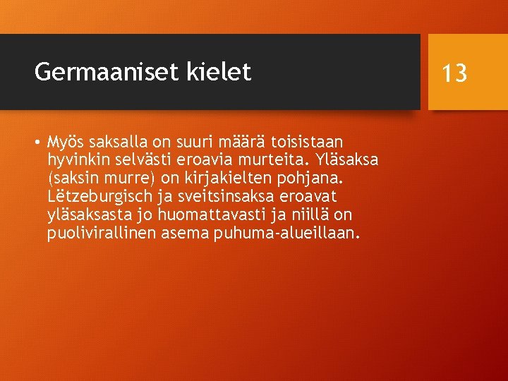 Germaaniset kielet • Myös saksalla on suuri määrä toisistaan hyvinkin selvästi eroavia murteita. Yläsaksa