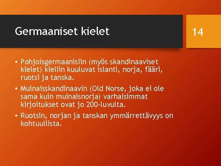 Germaaniset kielet • Pohjoisgermaanisiin (myös skandinaaviset kielet) kieliin kuuluvat islanti, norja, fääri, ruotsi ja