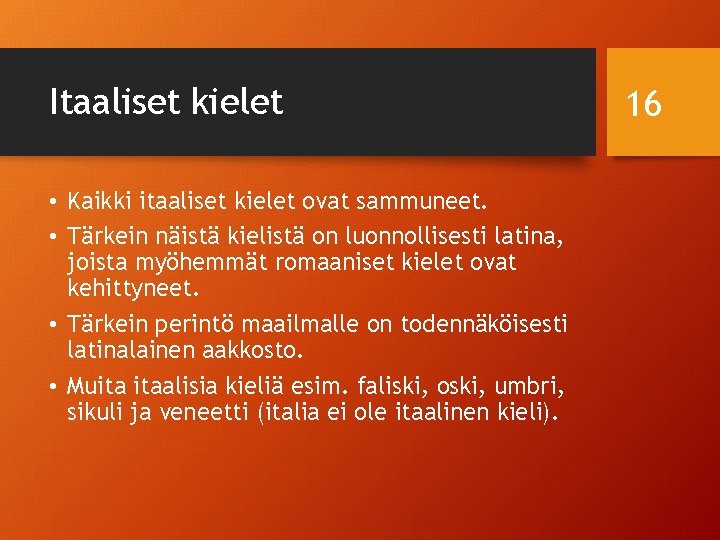 Itaaliset kielet • Kaikki itaaliset kielet ovat sammuneet. • Tärkein näistä kielistä on luonnollisesti