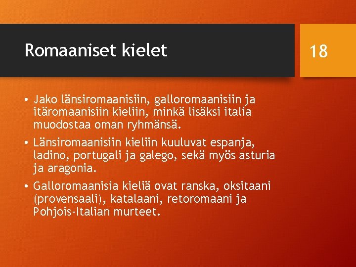 Romaaniset kielet • Jako länsiromaanisiin, galloromaanisiin ja itäromaanisiin kieliin, minkä lisäksi italia muodostaa oman