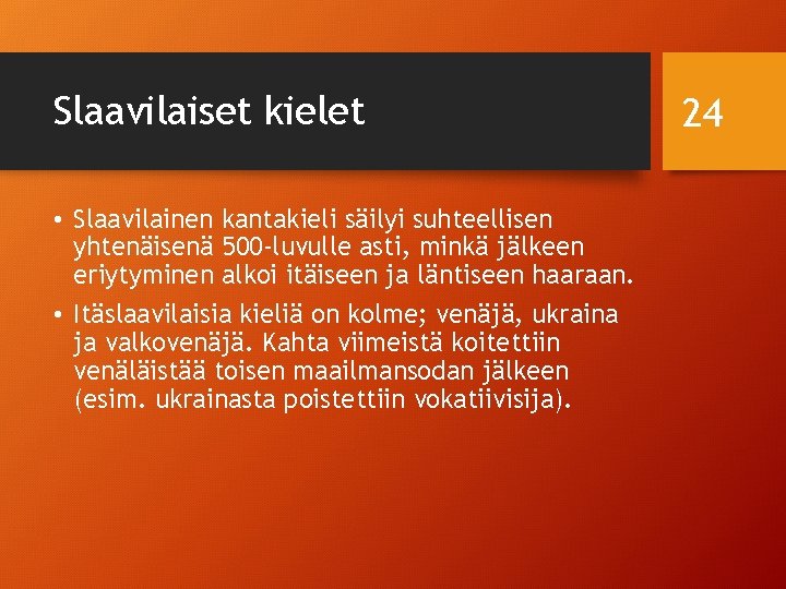 Slaavilaiset kielet • Slaavilainen kantakieli säilyi suhteellisen yhtenäisenä 500 -luvulle asti, minkä jälkeen eriytyminen