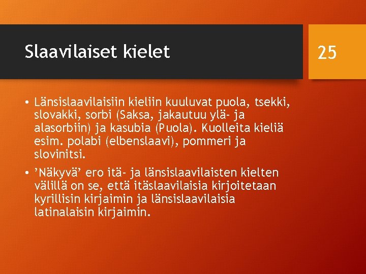 Slaavilaiset kielet • Länsislaavilaisiin kieliin kuuluvat puola, tsekki, slovakki, sorbi (Saksa, jakautuu ylä- ja