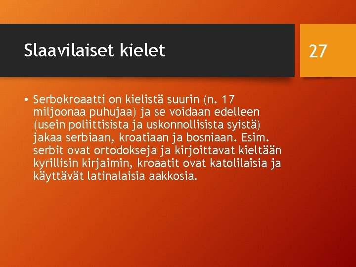 Slaavilaiset kielet • Serbokroaatti on kielistä suurin (n. 17 miljoonaa puhujaa) ja se voidaan