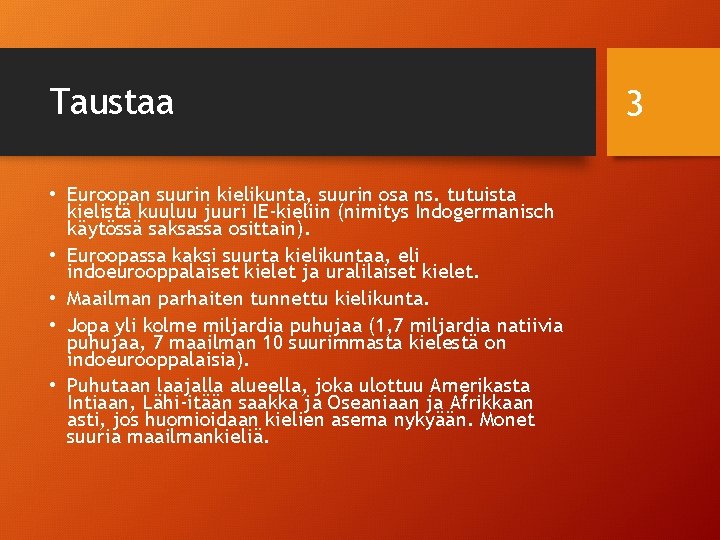 Taustaa • Euroopan suurin kielikunta, suurin osa ns. tutuista kielistä kuuluu juuri IE-kieliin (nimitys