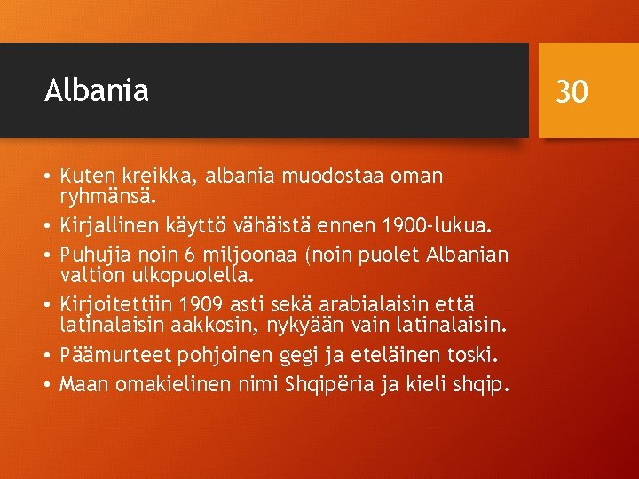 Albania • Kuten kreikka, albania muodostaa oman ryhmänsä. • Kirjallinen käyttö vähäistä ennen 1900