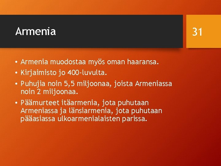 Armenia • Armenia muodostaa myös oman haaransa. • Kirjaimisto jo 400 -luvulta. • Puhujia