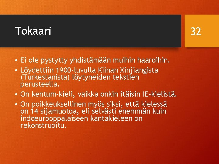 Tokaari • Ei ole pystytty yhdistämään muihin haaroihin. • Löydettiin 1900 -luvulla Kiinan Xinjiangista