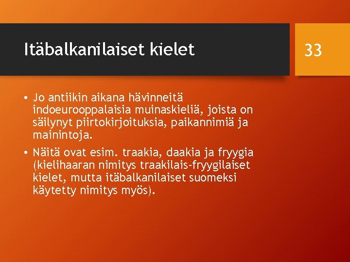 Itäbalkanilaiset kielet • Jo antiikin aikana hävinneitä indoeurooppalaisia muinaskieliä, joista on säilynyt piirtokirjoituksia, paikannimiä