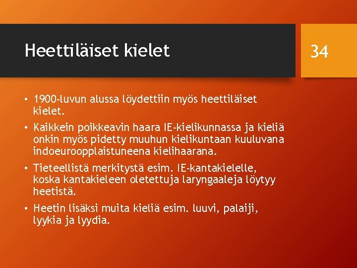 Heettiläiset kielet • 1900 -luvun alussa löydettiin myös heettiläiset kielet. • Kaikkein poikkeavin haara