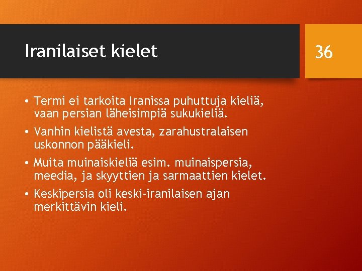 Iranilaiset kielet • Termi ei tarkoita Iranissa puhuttuja kieliä, vaan persian läheisimpiä sukukieliä. •