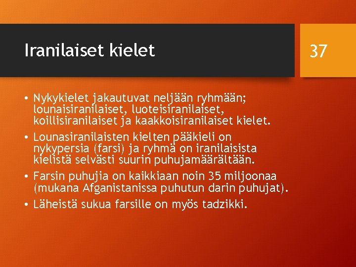 Iranilaiset kielet • Nykykielet jakautuvat neljään ryhmään; lounaisiranilaiset, luoteisiranilaiset, koillisiranilaiset ja kaakkoisiranilaiset kielet. •