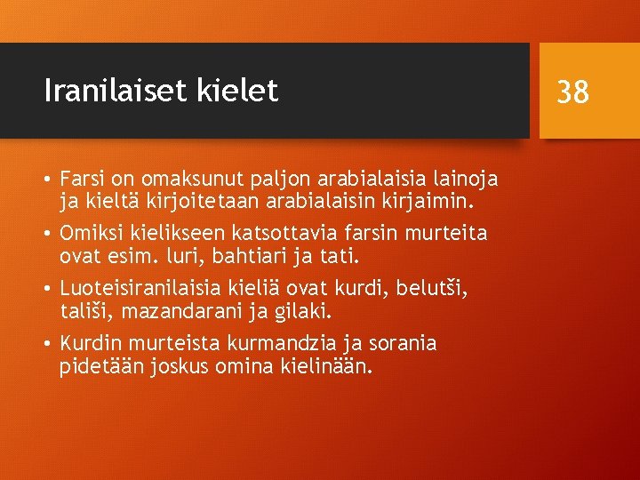 Iranilaiset kielet • Farsi on omaksunut paljon arabialaisia lainoja ja kieltä kirjoitetaan arabialaisin kirjaimin.