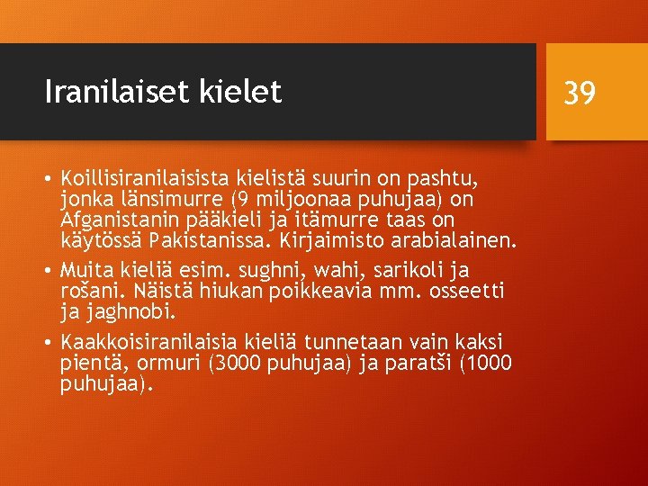 Iranilaiset kielet • Koillisiranilaisista kielistä suurin on pashtu, jonka länsimurre (9 miljoonaa puhujaa) on