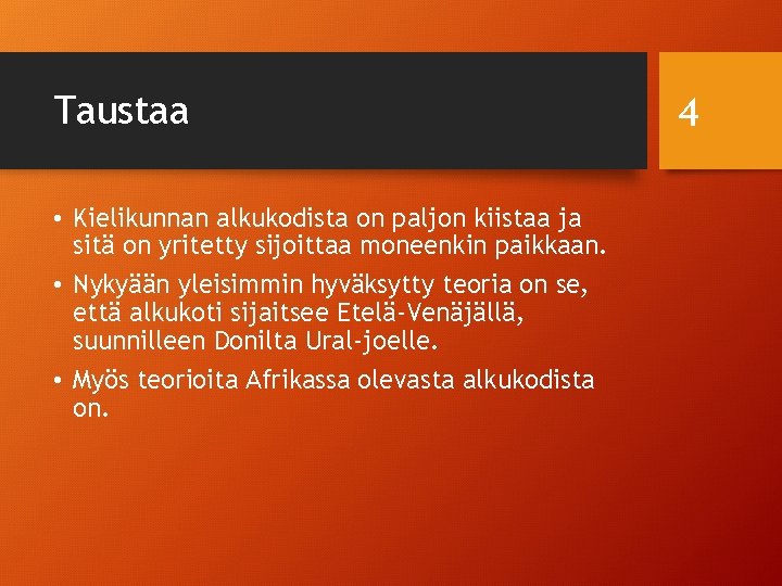 Taustaa • Kielikunnan alkukodista on paljon kiistaa ja sitä on yritetty sijoittaa moneenkin paikkaan.