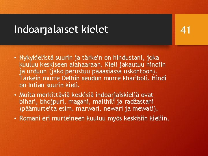 Indoarjalaiset kielet • Nykykielistä suurin ja tärkein on hindustani, joka kuuluu keskiseen alahaaraan. Kieli