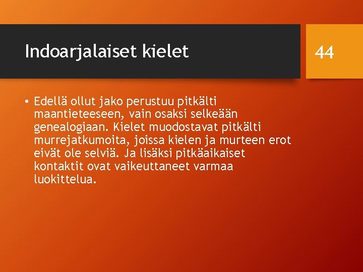 Indoarjalaiset kielet • Edellä ollut jako perustuu pitkälti maantieteeseen, vain osaksi selkeään genealogiaan. Kielet