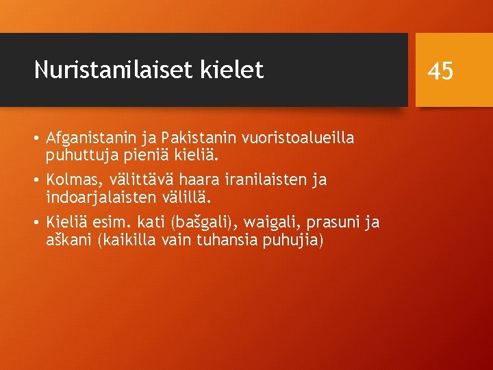 Nuristanilaiset kielet • Afganistanin ja Pakistanin vuoristoalueilla puhuttuja pieniä kieliä. • Kolmas, välittävä haara