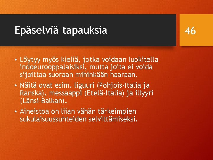 Epäselviä tapauksia • Löytyy myös kieliä, jotka voidaan luokitella indoeurooppalaisiksi, mutta joita ei voida