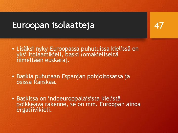 Euroopan isolaatteja • Lisäksi nyky-Euroopassa puhutuissa kielissä on yksi isolaattikieli, baski (omakieliseltä nimeltään euskara).