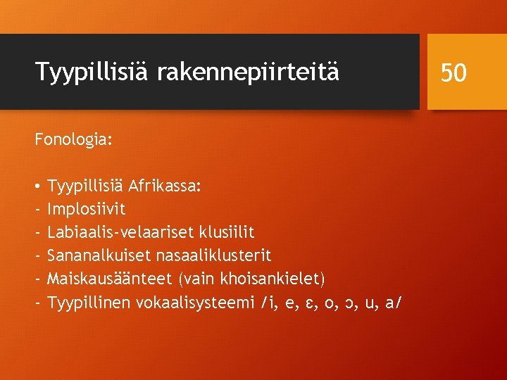 Tyypillisiä rakennepiirteitä Fonologia: • - Tyypillisiä Afrikassa: Implosiivit Labiaalis-velaariset klusiilit Sananalkuiset nasaaliklusterit Maiskausäänteet (vain