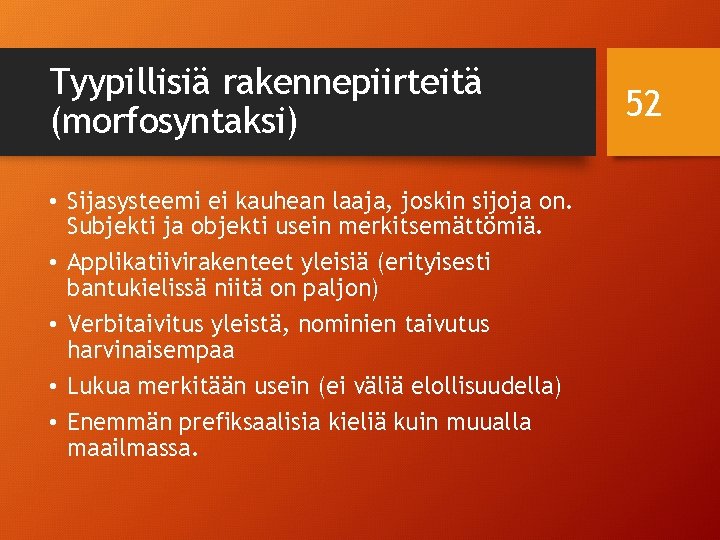 Tyypillisiä rakennepiirteitä (morfosyntaksi) • Sijasysteemi ei kauhean laaja, joskin sijoja on. Subjekti ja objekti