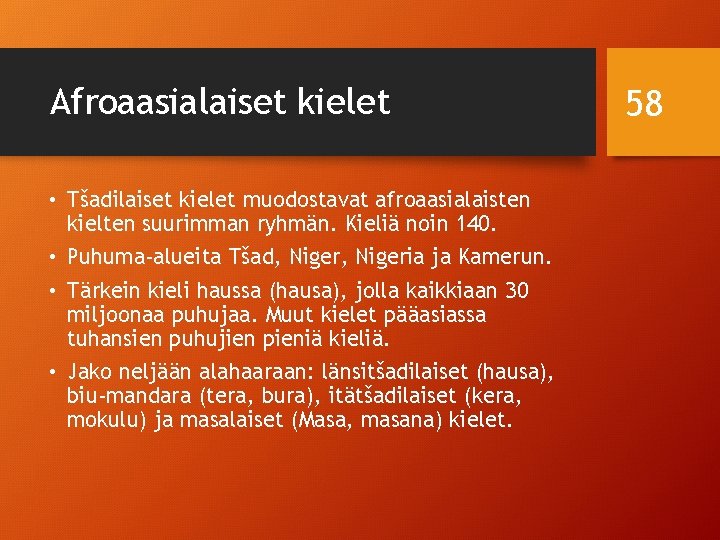 Afroaasialaiset kielet • Tšadilaiset kielet muodostavat afroaasialaisten kielten suurimman ryhmän. Kieliä noin 140. •