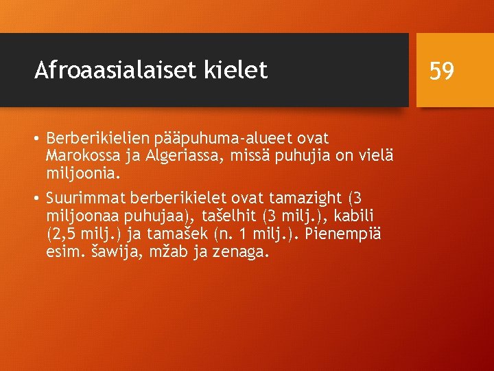 Afroaasialaiset kielet • Berberikielien pääpuhuma-alueet ovat Marokossa ja Algeriassa, missä puhujia on vielä miljoonia.