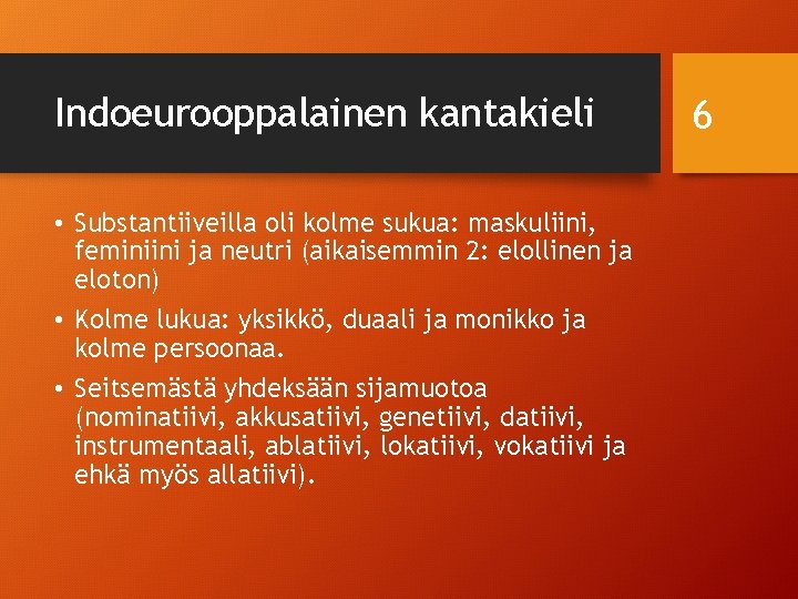 Indoeurooppalainen kantakieli • Substantiiveilla oli kolme sukua: maskuliini, feminiini ja neutri (aikaisemmin 2: elollinen