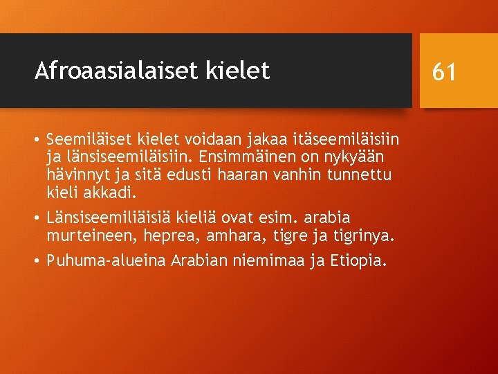 Afroaasialaiset kielet • Seemiläiset kielet voidaan jakaa itäseemiläisiin ja länsiseemiläisiin. Ensimmäinen on nykyään hävinnyt