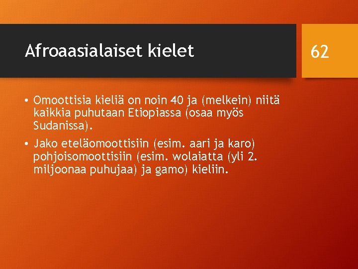 Afroaasialaiset kielet • Omoottisia kieliä on noin 40 ja (melkein) niitä kaikkia puhutaan Etiopiassa