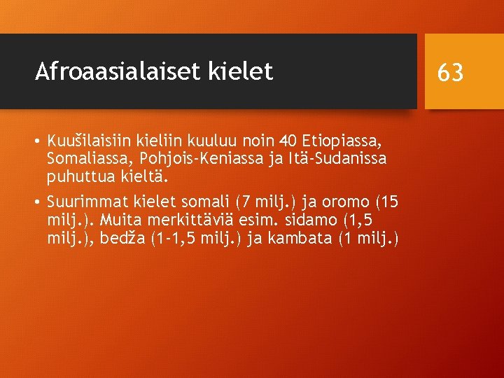 Afroaasialaiset kielet • Kuušilaisiin kieliin kuuluu noin 40 Etiopiassa, Somaliassa, Pohjois-Keniassa ja Itä-Sudanissa puhuttua