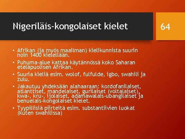 Nigeriläis-kongolaiset kielet • Afrikan (ja myös maailman) kielikunnista suurin noin 1400 kielellään. • Puhuma-alue