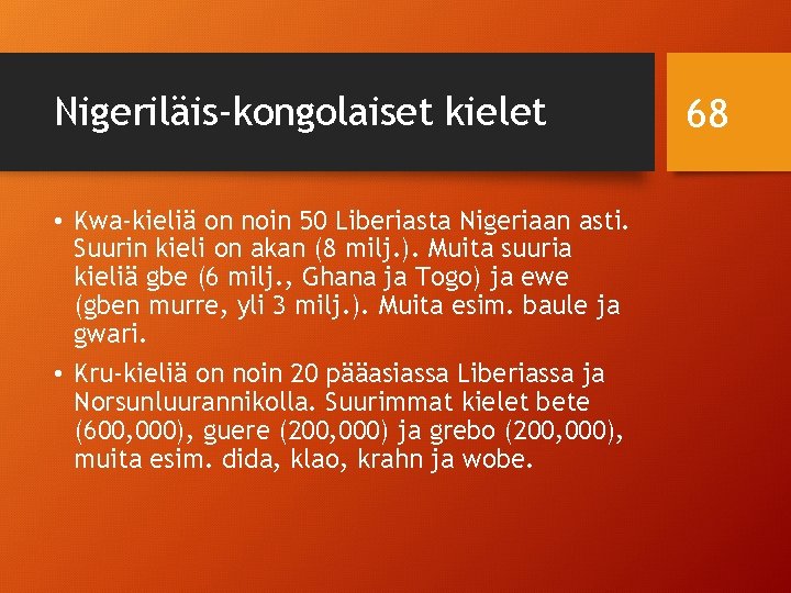 Nigeriläis-kongolaiset kielet • Kwa-kieliä on noin 50 Liberiasta Nigeriaan asti. Suurin kieli on akan