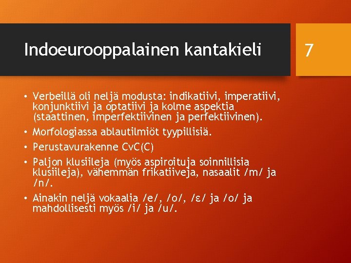 Indoeurooppalainen kantakieli • Verbeillä oli neljä modusta: indikatiivi, imperatiivi, konjunktiivi ja optatiivi ja kolme