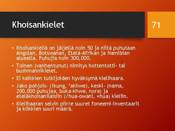 Khoisankielet • Khoisankieliä on jäljellä noin 50 ja niitä puhutaan Angolan, Botswanan, Etelä-Afrikan ja