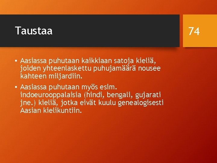 Taustaa • Aasiassa puhutaan kaikkiaan satoja kieliä, joiden yhteenlaskettu puhujamäärä nousee kahteen miljardiin. •