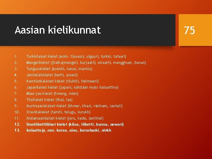 Aasian kielikunnat 1. Turkkilaiset kielet (esim. tšuvassi, uiguuri, turkki, tataari) 2. Mongolikielet ((halha)mongoli, burjaatti,