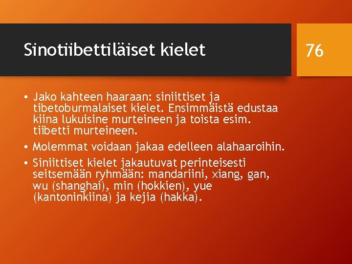 Sinotiibettiläiset kielet • Jako kahteen haaraan: siniittiset ja tibetoburmalaiset kielet. Ensimmäistä edustaa kiina lukuisine