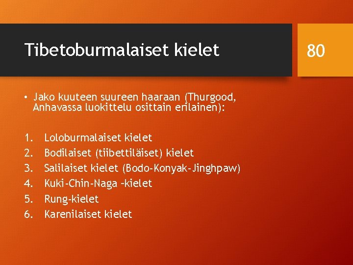 Tibetoburmalaiset kielet • Jako kuuteen suureen haaraan (Thurgood, Anhavassa luokittelu osittain erilainen): 1. 2.
