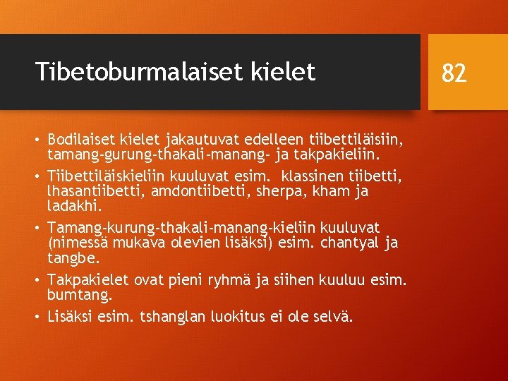 Tibetoburmalaiset kielet • Bodilaiset kielet jakautuvat edelleen tiibettiläisiin, tamang-gurung-thakali-manang- ja takpakieliin. • Tiibettiläiskieliin kuuluvat